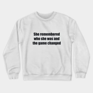 She remembered who she was and the game changed Crewneck Sweatshirt